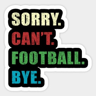 Sorry Cant Football Bye Sticker